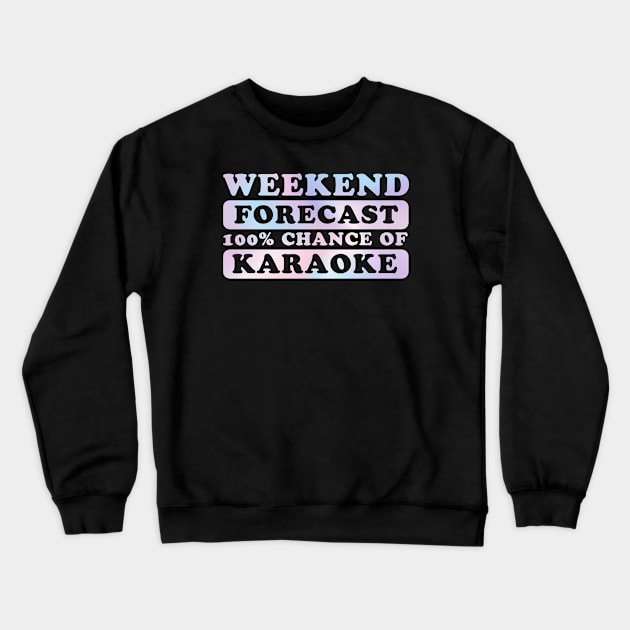 karaoke - weekend forecast Crewneck Sweatshirt by SUMAMARU